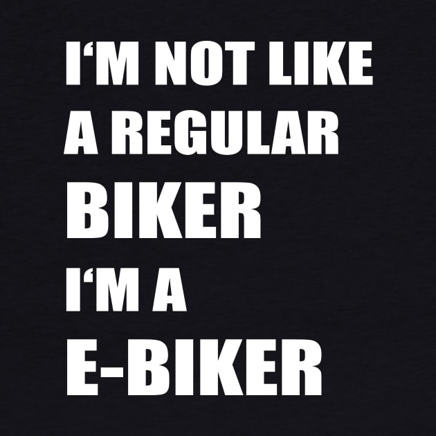 Not A Regular Biker I'm A E-Biker by Print-Dinner